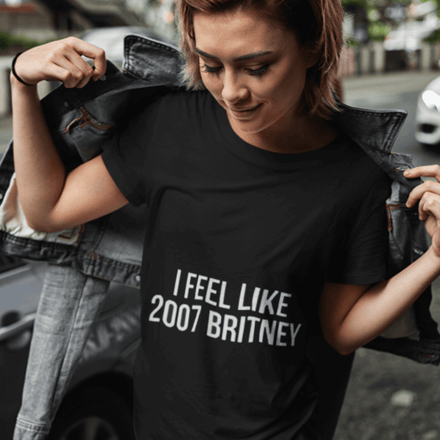 I feel like 2007 Britney Unisex Funny T-shirt