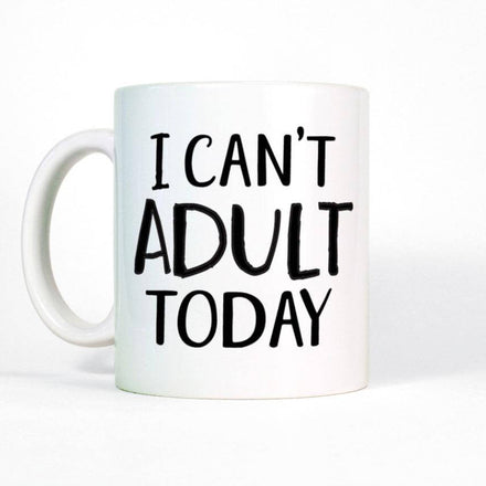 I Can't Adult Today Funny Mug